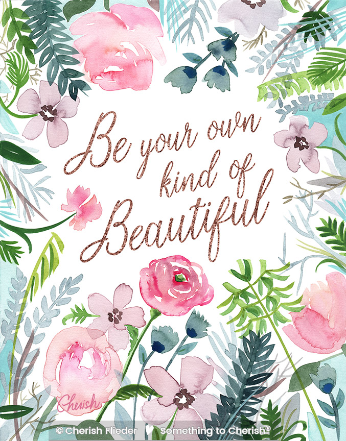 CF – Floral C1708-13 Be Your Own Kind of Beautiful © Cherish Flieder